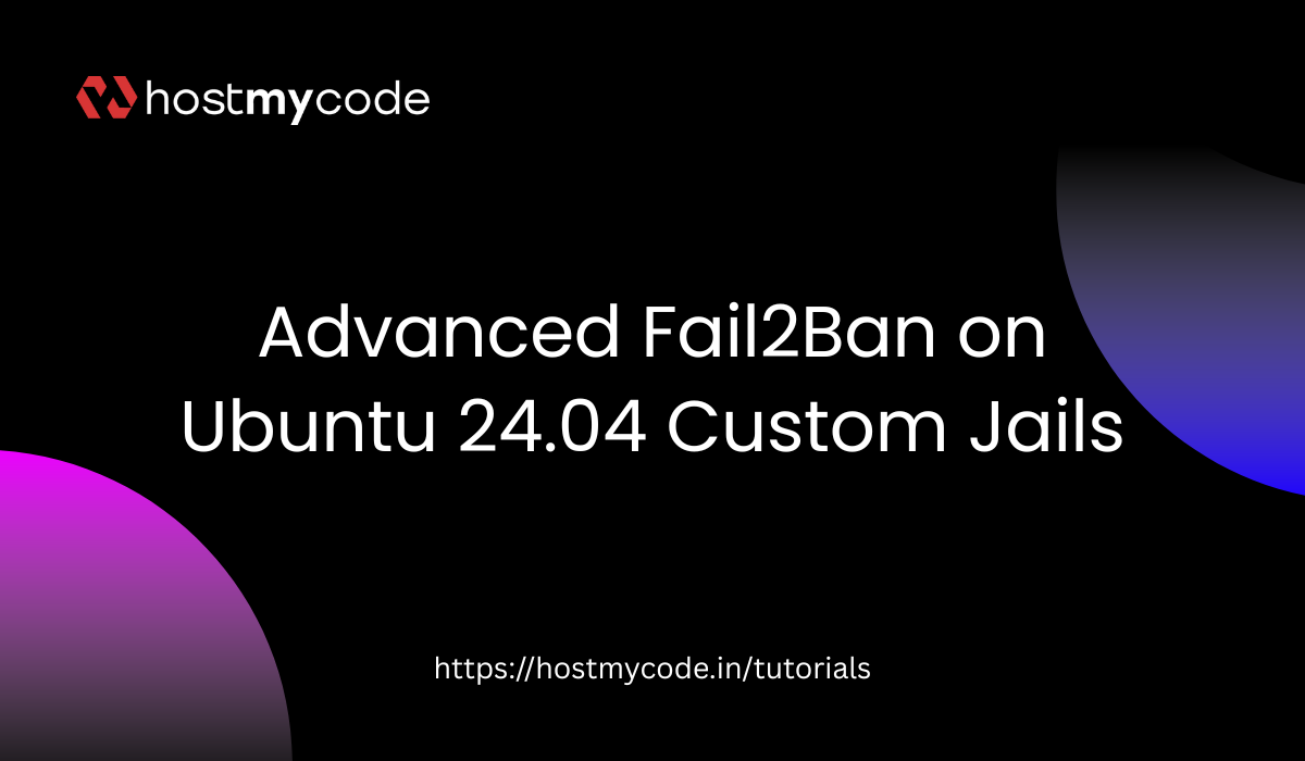 Advanced Fail2Ban on Ubuntu 24.04 Custom Jails