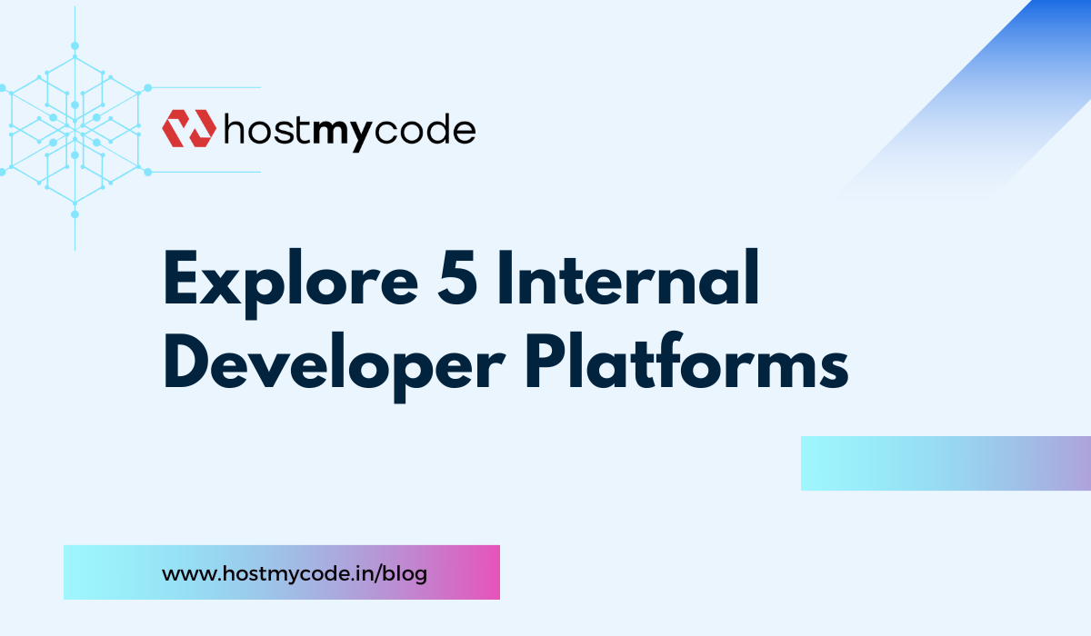 Explore 5 Internal Developer Platforms