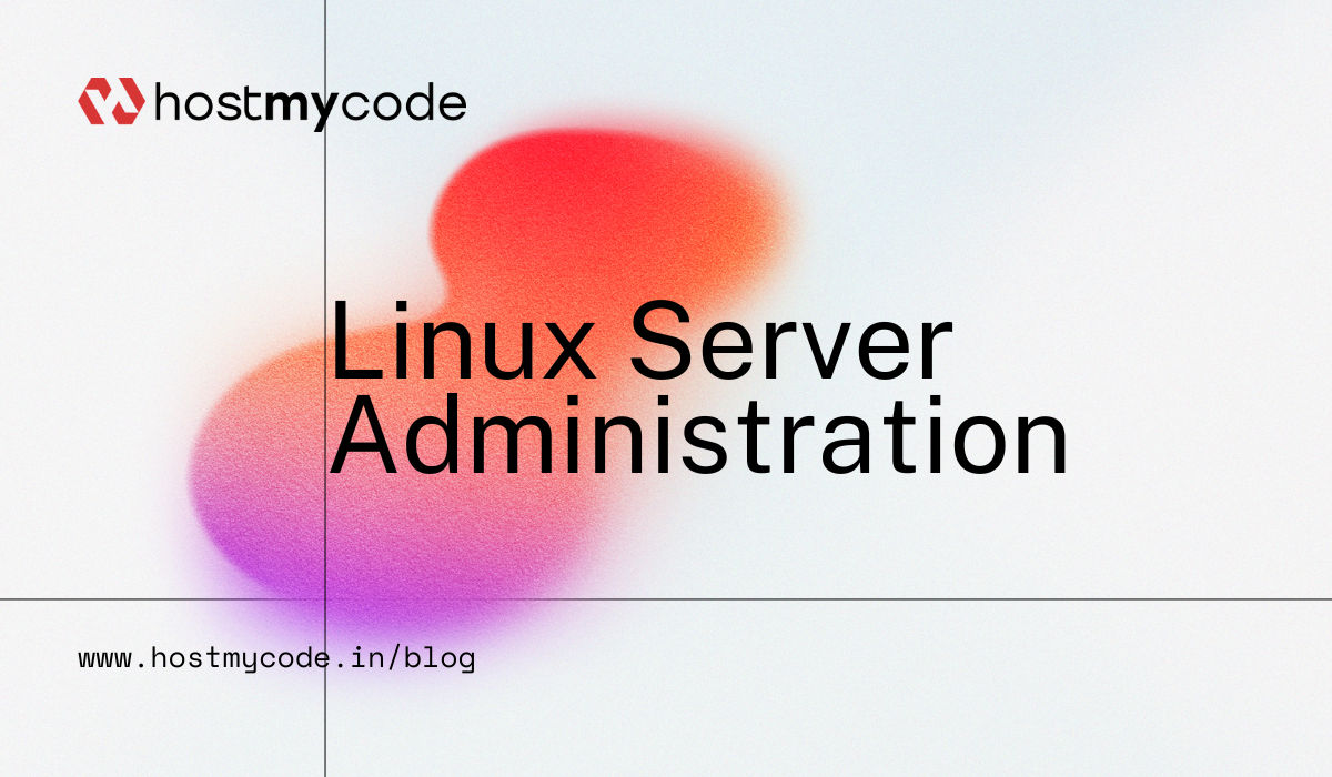 Linux Server Administration Best Practices and Key Insights - HostMyCode